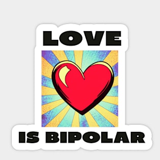 Love is bipolar Sticker